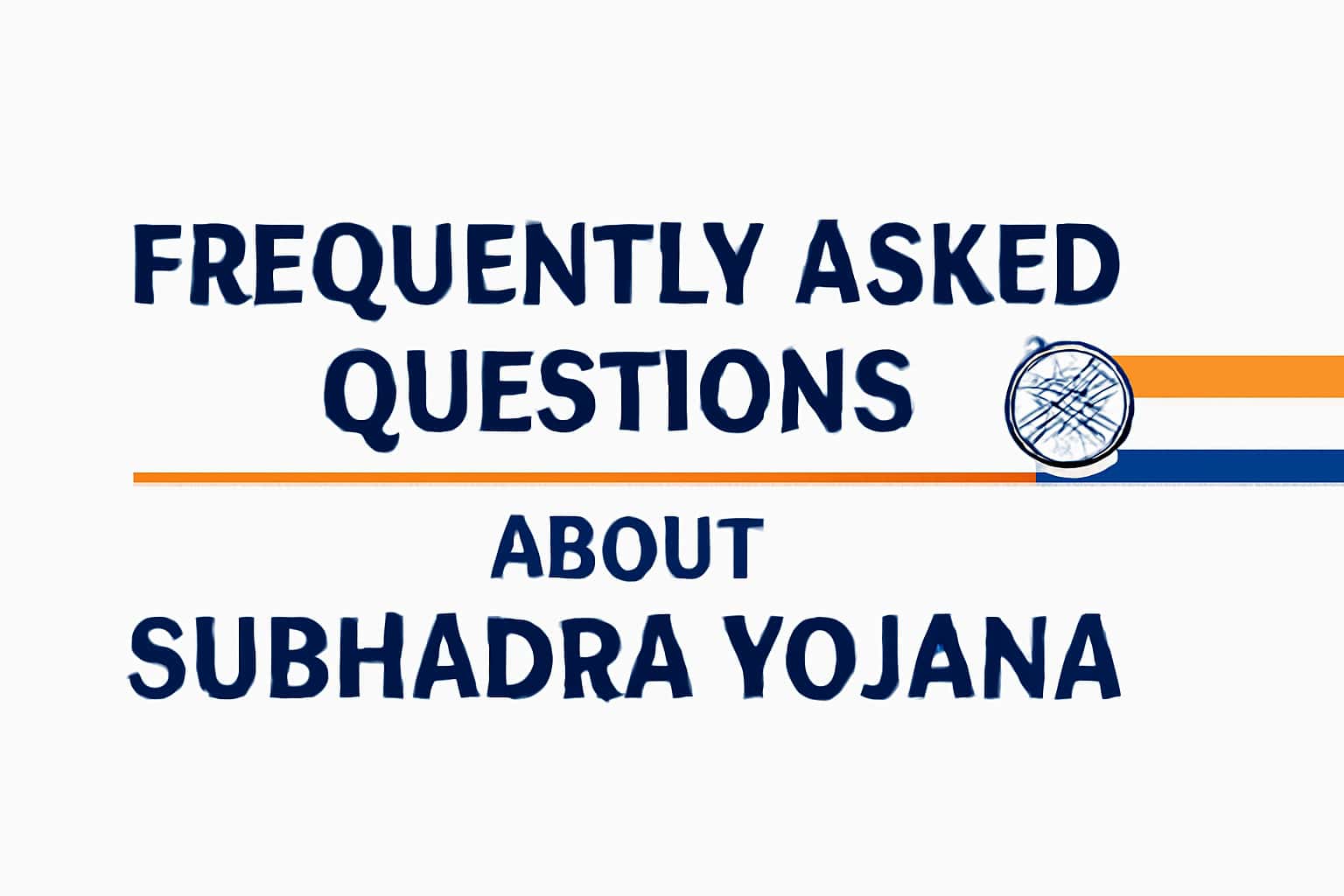 Frequently Asked Questions about Subhadra Yojana